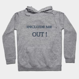 Funny "Include me OUT" Joke Hoodie